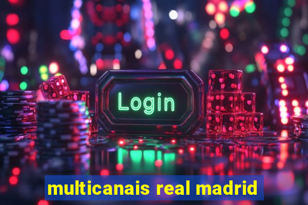 multicanais real madrid